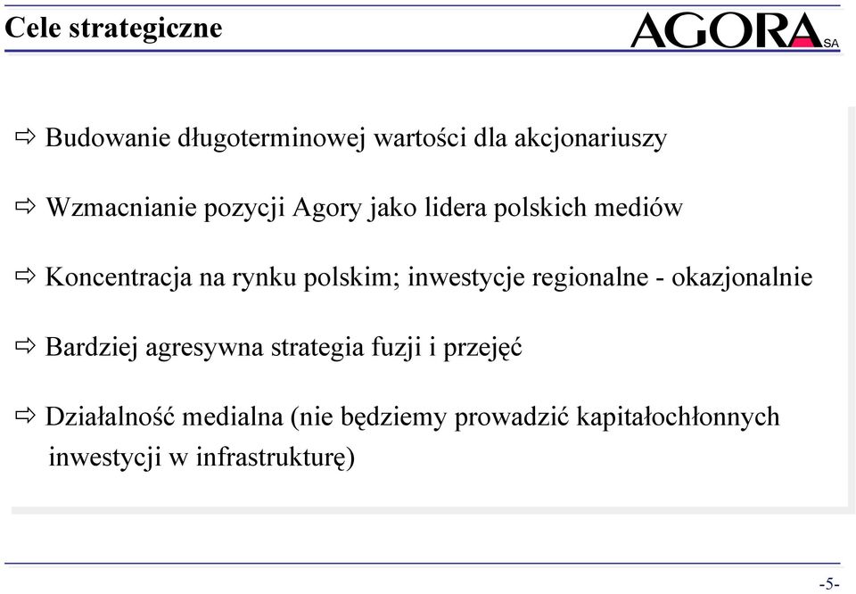 polskim; inwestycje regionalne --okazjonalnie Bardziej agresywna strategia fuzji i i