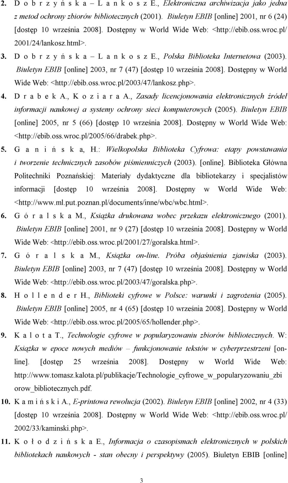 Biuletyn EBIB [online] 2003, nr 7 (47) [dostęp 10 września 2008]. Dostępny w World Wide Web: <http://ebib.oss.wroc.pl/2003/47/lankosz.php>. 4. D r a b e k A., K o z i a r a A.