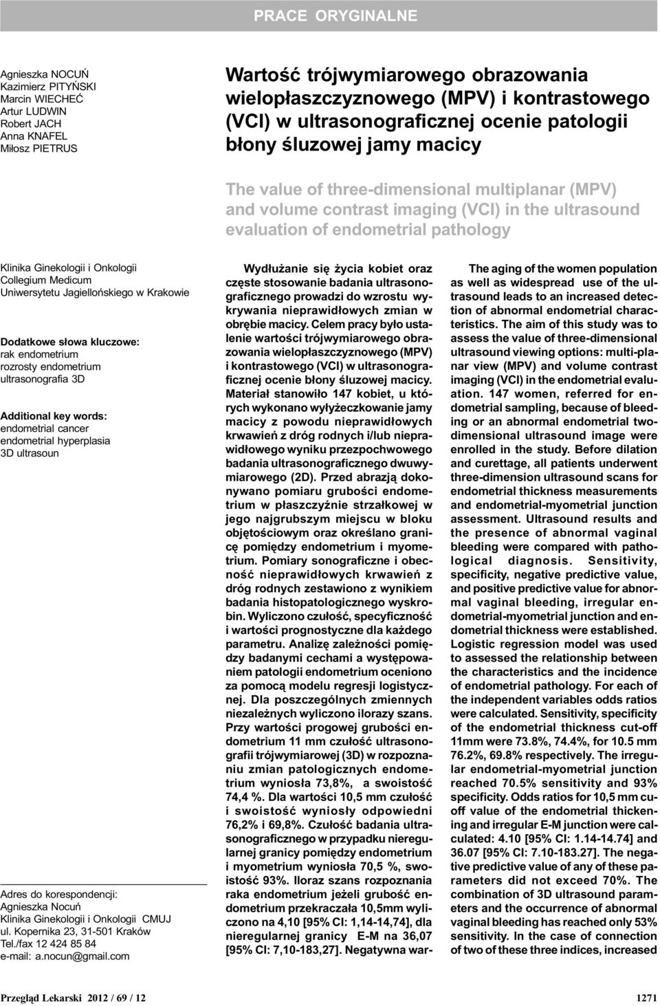 pathology Klinika Ginekologii i Onkologii Collegium Medicum Uniwersytetu Jagielloñskiego w Krakowie Dodatkowe s³owa kluczowe: rak endometrium rozrosty endometrium ultrasonografia 3D Additional key