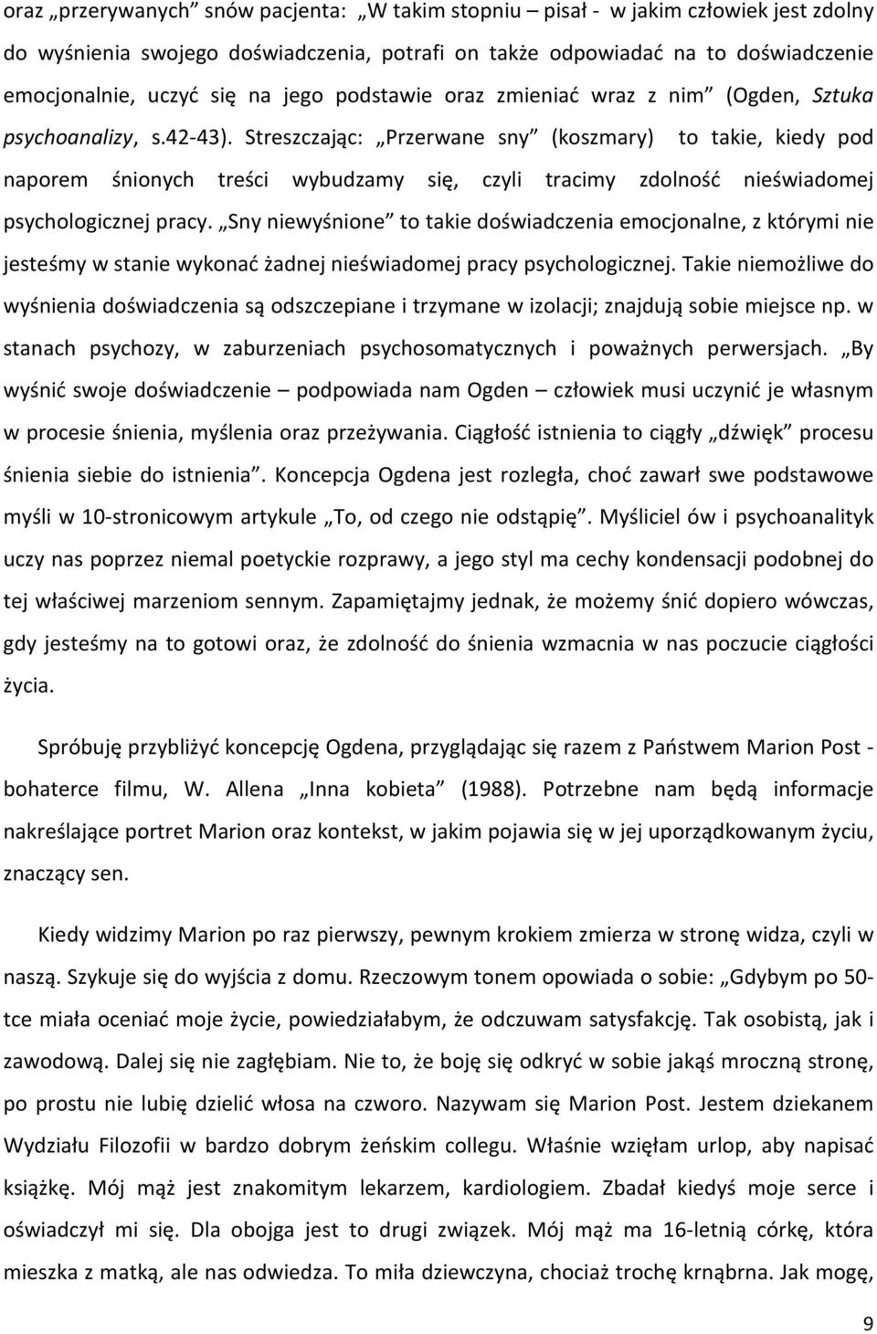 Streszczając: Przerwane sny (koszmary) to takie, kiedy pod naporem śnionych treści wybudzamy się, czyli tracimy zdolność nieświadomej psychologicznej pracy.