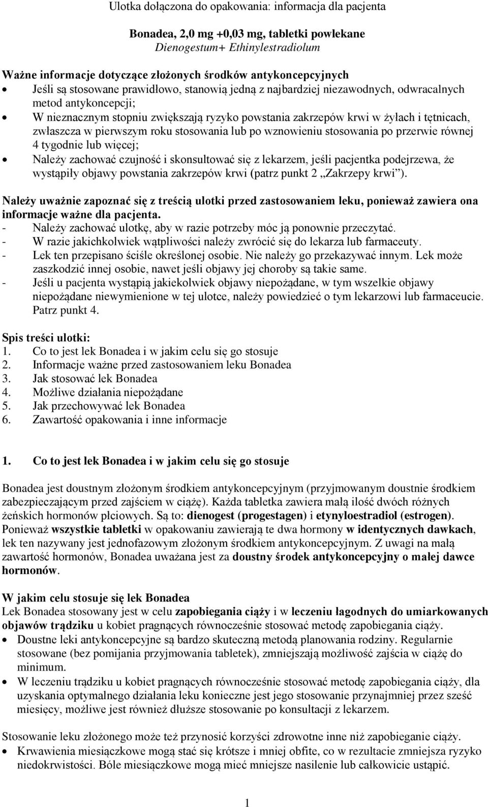 zwłaszcza w pierwszym roku stosowania lub po wznowieniu stosowania po przerwie równej 4 tygodnie lub więcej; Należy zachować czujność i skonsultować się z lekarzem, jeśli pacjentka podejrzewa, że