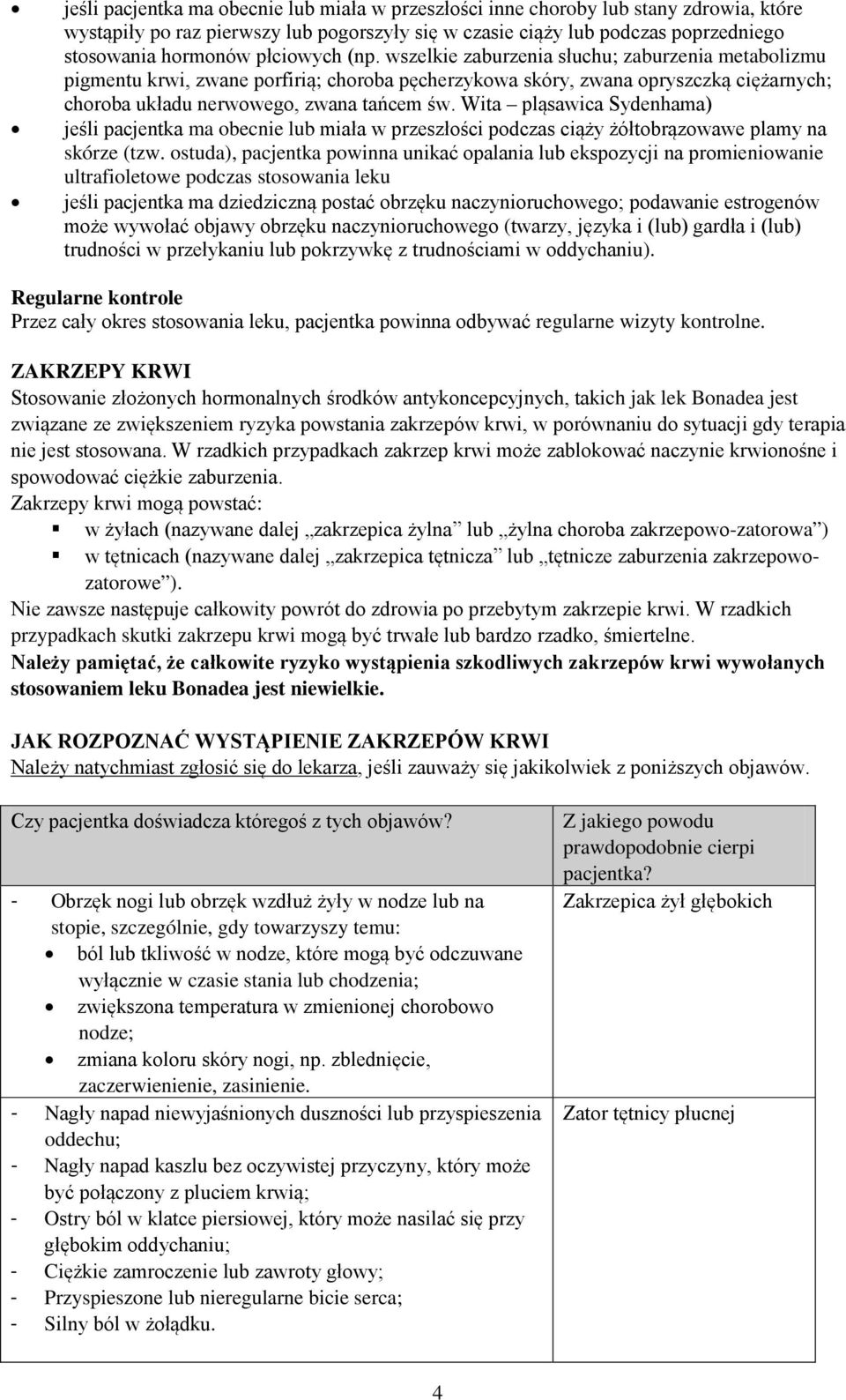 Wita pląsawica Sydenhama) jeśli pacjentka ma obecnie lub miała w przeszłości podczas ciąży żółtobrązowawe plamy na skórze (tzw.