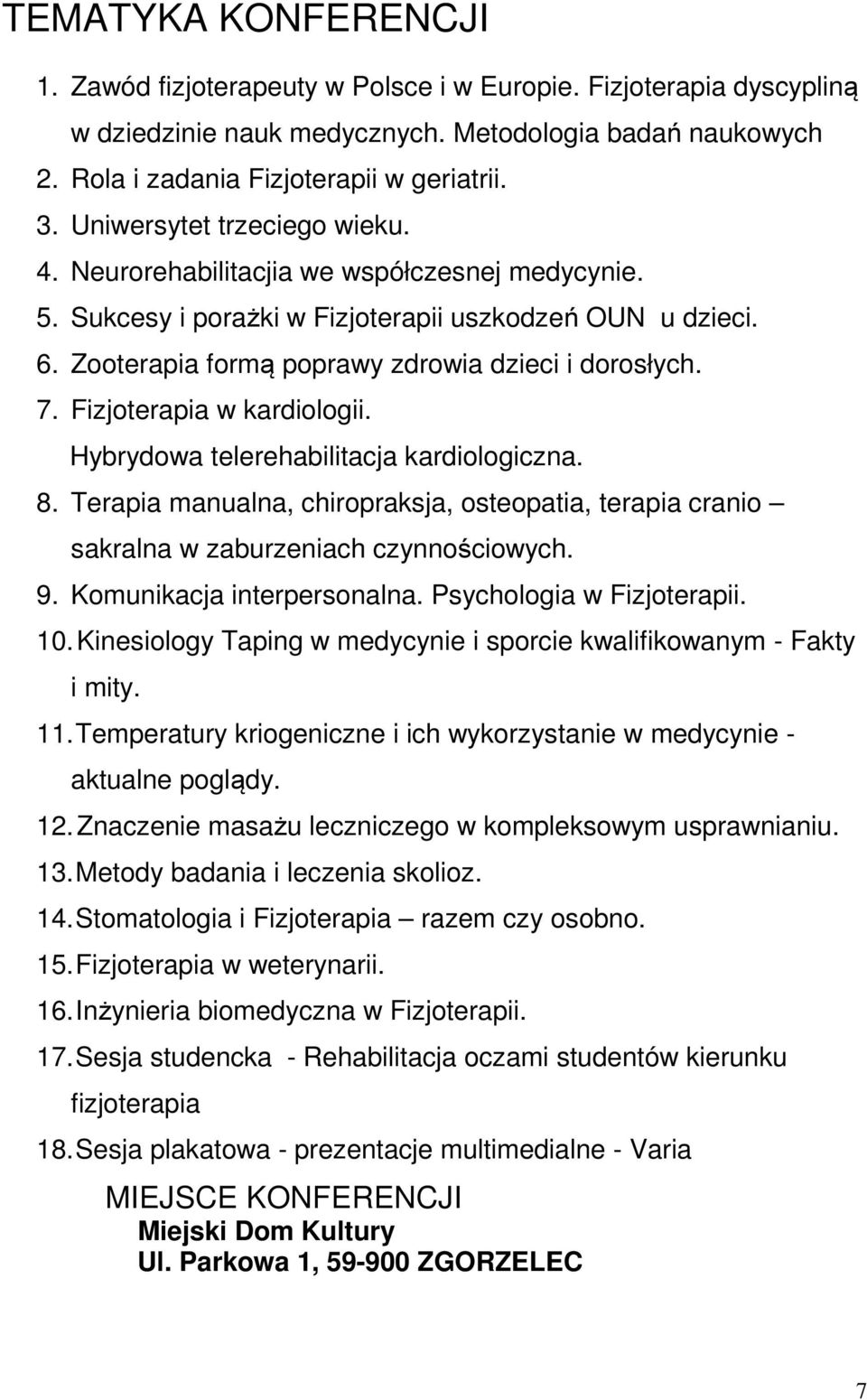 Fizjoterapia w kardiologii. Hybrydowa telerehabilitacja kardiologiczna. 8. Terapia manualna, chiropraksja, osteopatia, terapia cranio sakralna w zaburzeniach czynnościowych. 9.