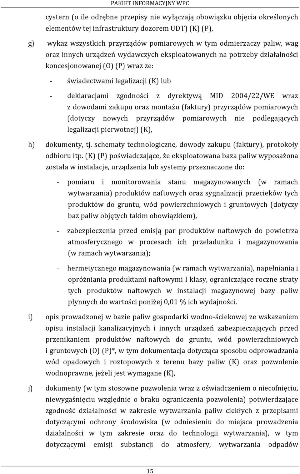 dowodami zakupu oraz montażu (faktury) przyrządów pomiarowych (dotyczy nowych przyrządów pomiarowych nie podlegających legalizacji pierwotnej) (K), h) dokumenty, tj.