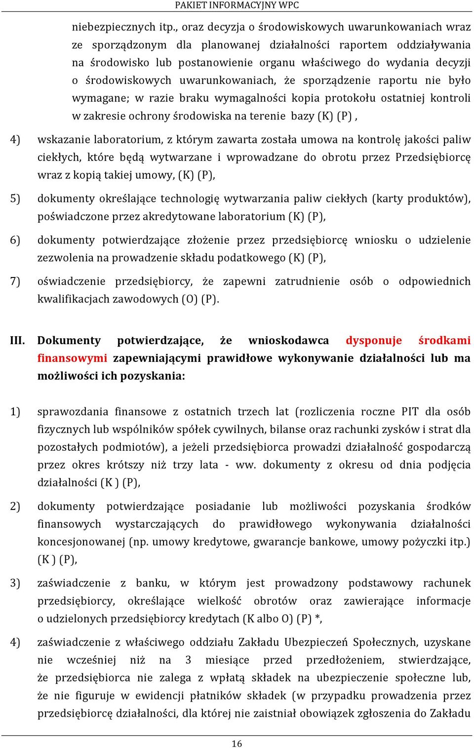 środowiskowych uwarunkowaniach, że sporządzenie raportu nie było wymagane; w razie braku wymagalności kopia protokołu ostatniej kontroli w zakresie ochrony środowiska na terenie bazy (K) (P), 4)