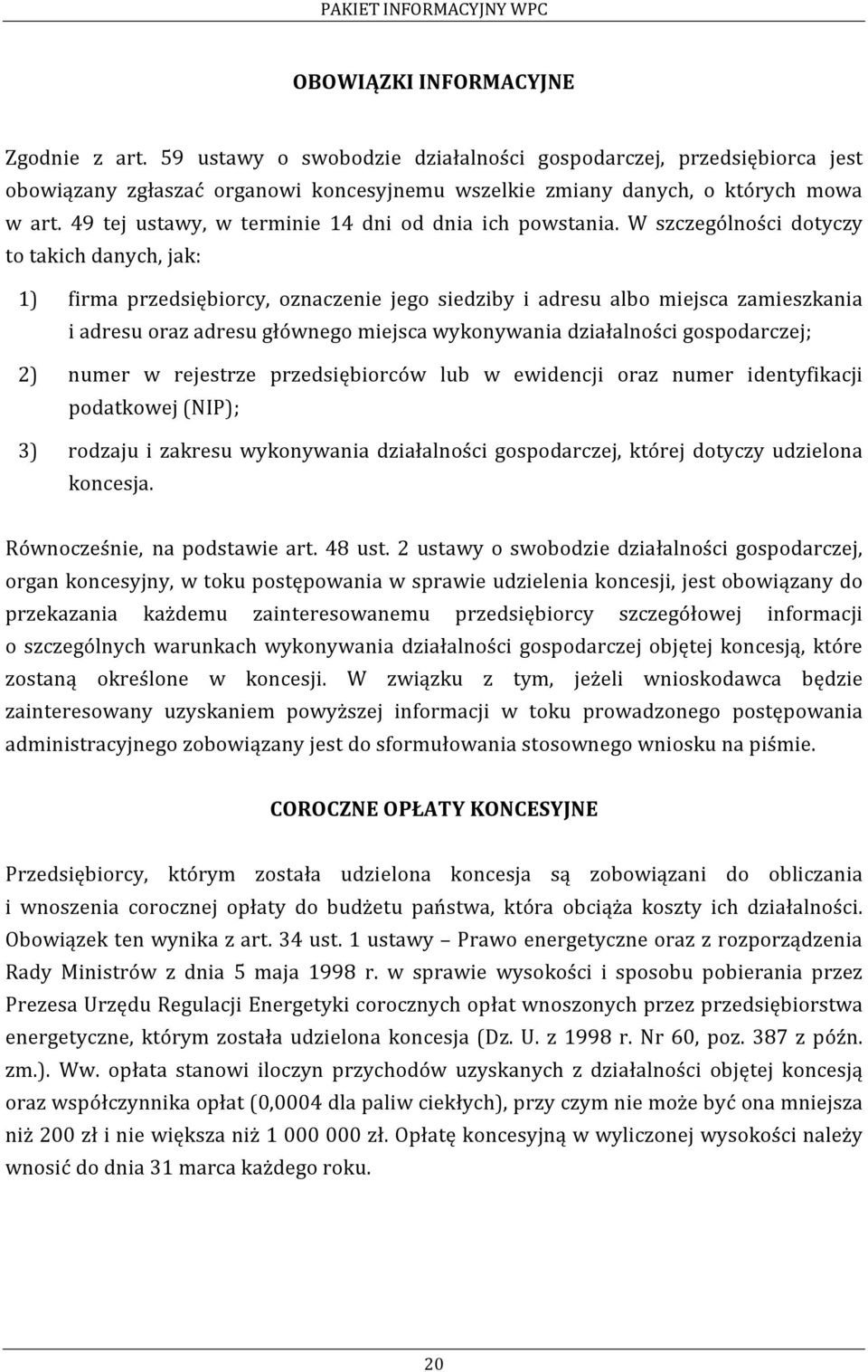 W szczególności dotyczy to takich danych, jak: 1) firma przedsiębiorcy, oznaczenie jego siedziby i adresu albo miejsca zamieszkania i adresu oraz adresu głównego miejsca wykonywania działalności