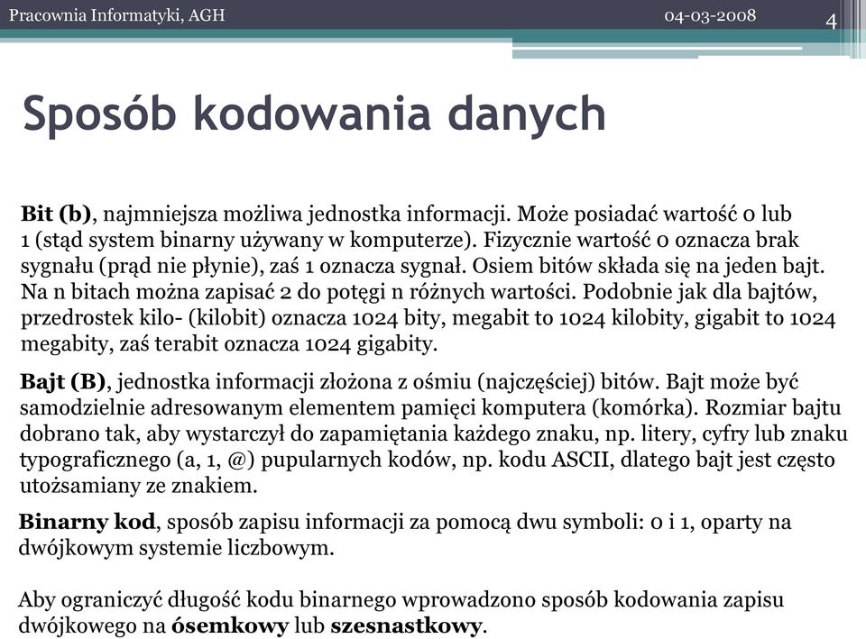 Podobnie jak dla bajtów, przedrostek kilo- (kilobit) oznacza 1024 bity, megabit to 1024 kilobity, gigabit to 1024 megabity, zaś terabit oznacza 1024 gigabity.