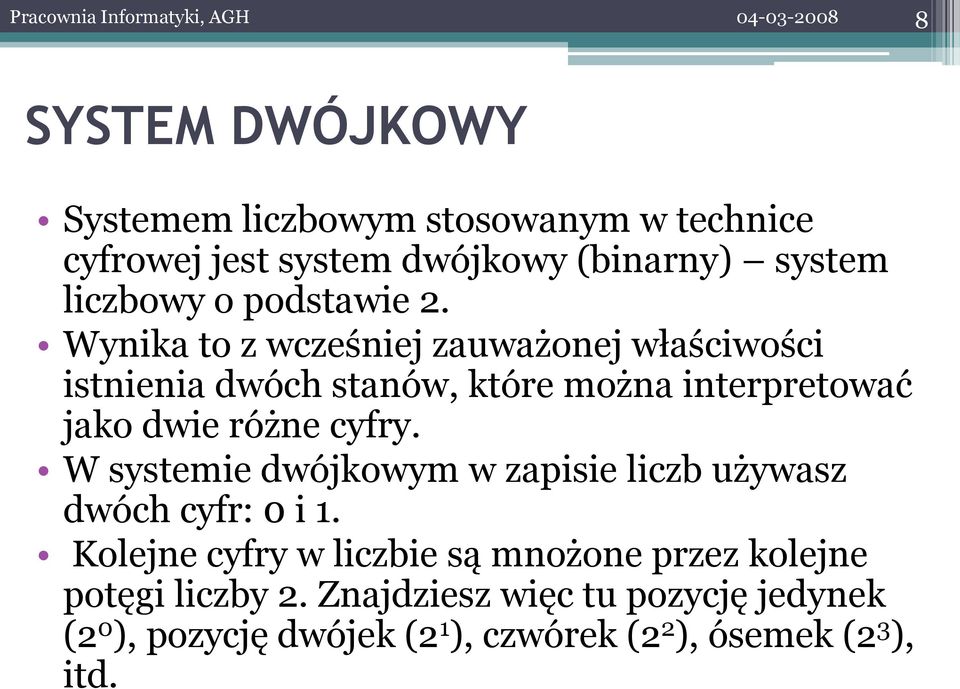 Wynika to z wcześniej zauważonej właściwości istnienia dwóch stanów, które można interpretować jako dwie różne cyfry.