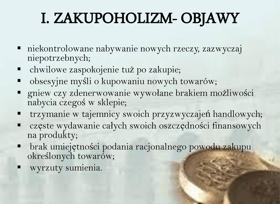 czegoś w sklepie; trzymanie w tajemnicy swoich przyzwyczajeń handlowych; częste wydawanie całych swoich oszczędności