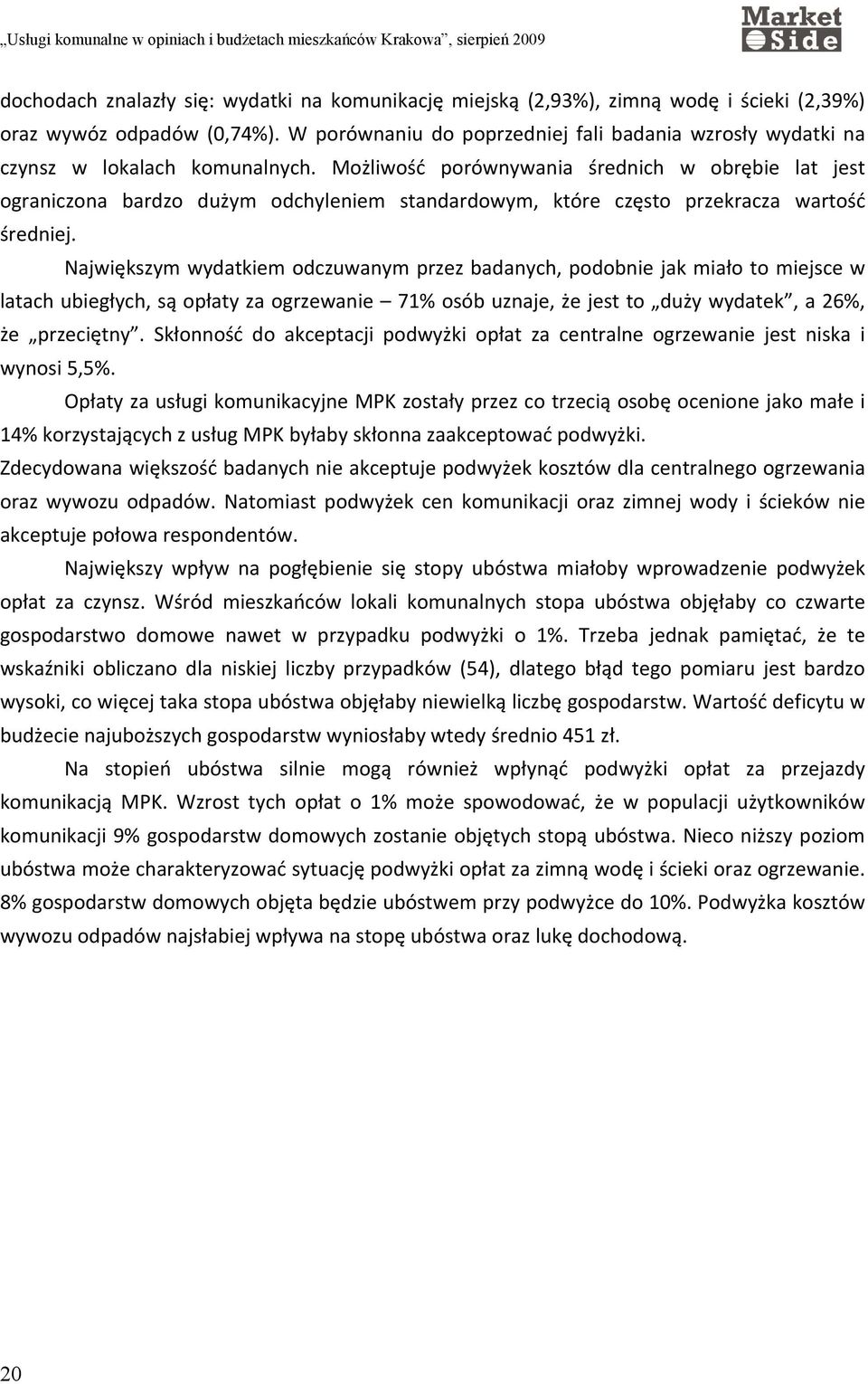 Możliwość porównywania średnich w obrębie lat jest ograniczona bardzo dużym odchyleniem standardowym, które często przekracza wartość średniej.