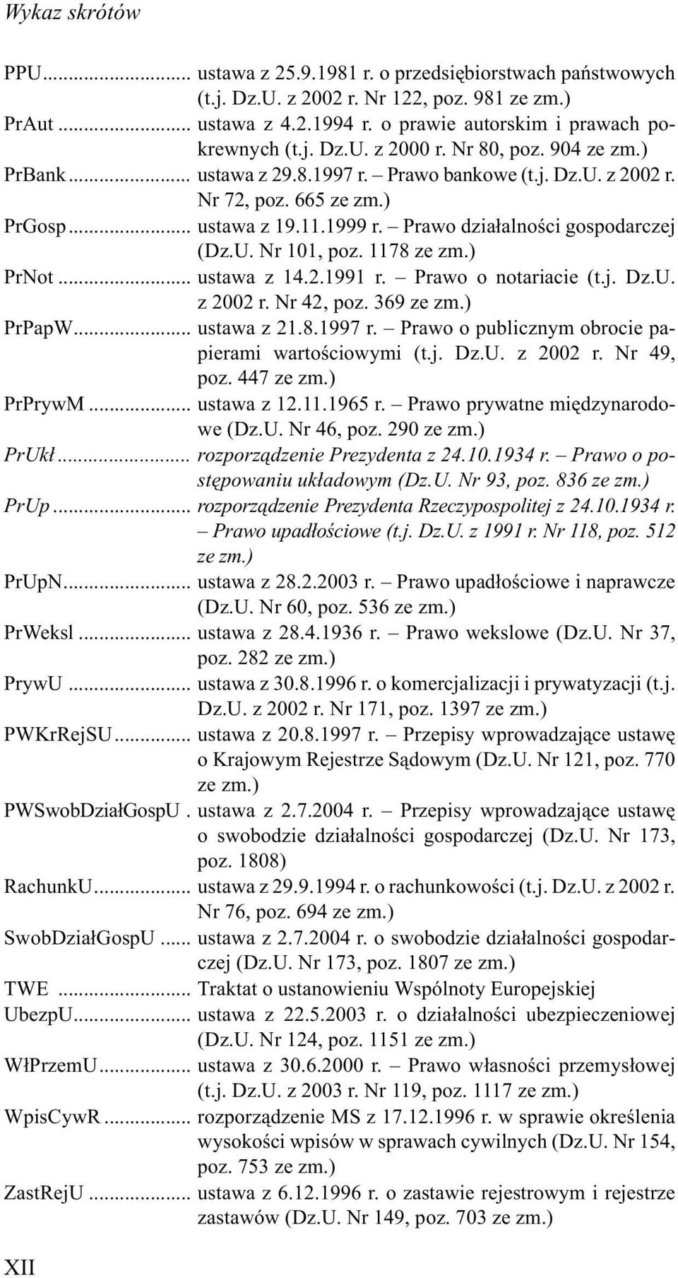 1178 ze zm.) PrNot... ustawa z 14.2.1991 r. Prawo o notariacie (t.j. Dz.U. z 2002 r. Nr 42, poz. 369 ze zm.) PrPapW... ustawa z 21.8.1997 r. Prawo o publicznym obrocie papierami wartoœciowymi (t.j. Dz.U. z 2002 r. Nr 49, poz.