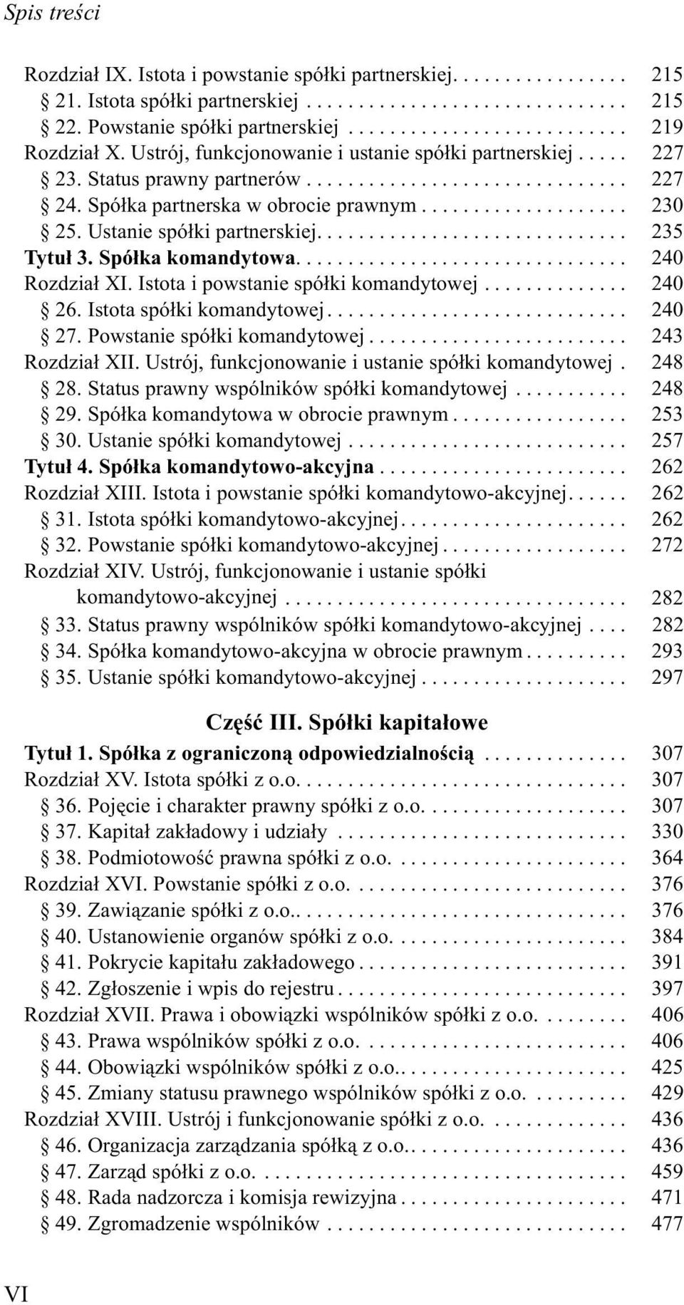 Spó³ka komandytowa... 240 Rozdzia³ XI. Istota i powstanie spó³ki komandytowej... 240 26. Istota spó³ki komandytowej... 240 27. Powstanie spó³ki komandytowej... 243 Rozdzia³ XII.