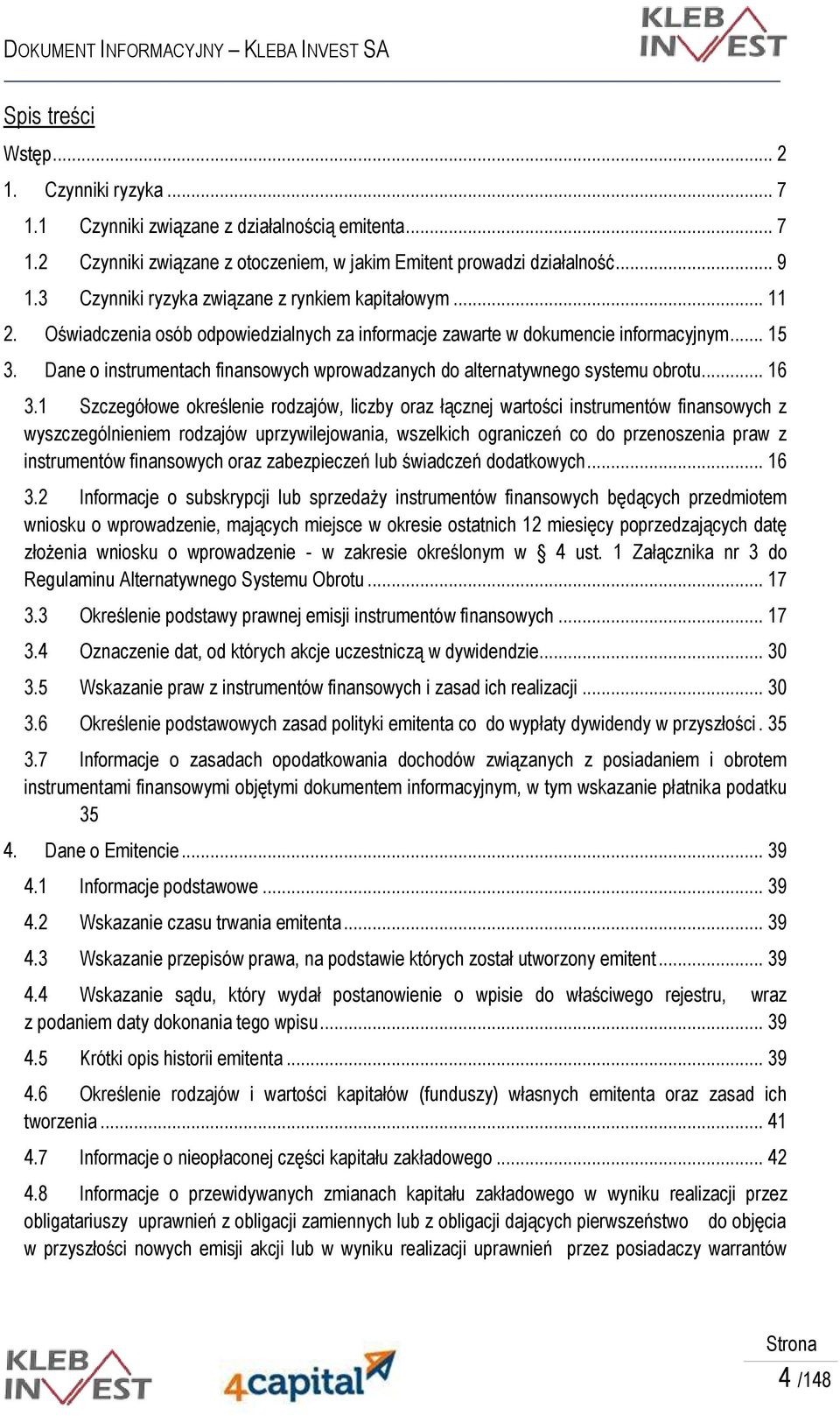 Dane o instrumentach finansowych wprowadzanych do alternatywnego systemu obrotu... 16 3.