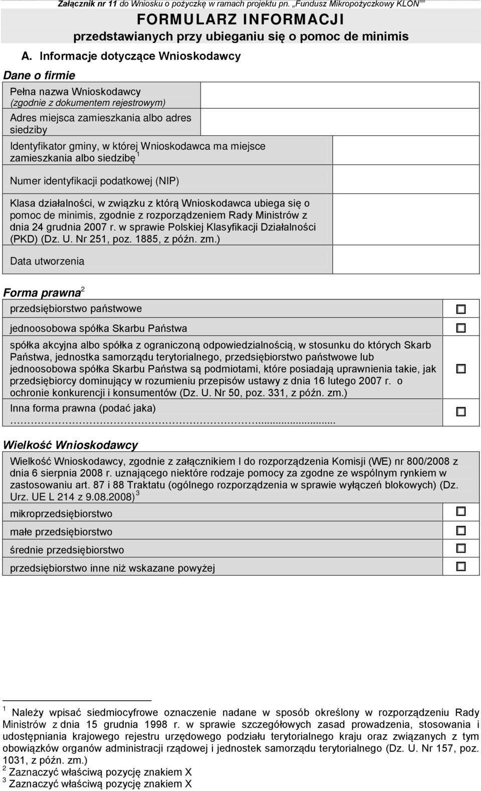 ma miejsce zamieszkania albo siedzibę 1 Numer identyfikacji podatkowej (NIP) Klasa działalności, w związku z którą Wnioskodawca ubiega się o pomoc de minimis, zgodnie z rozporządzeniem Rady Ministrów