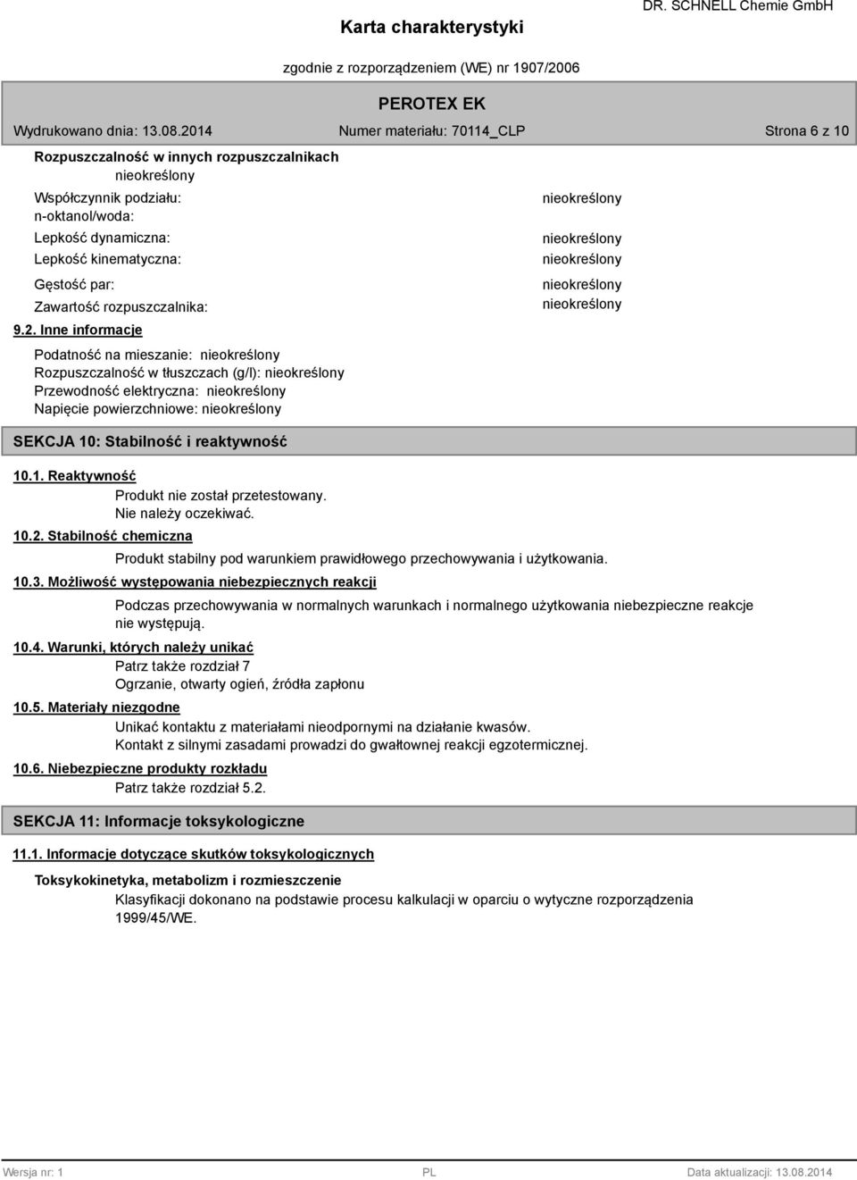 Nie należy oczekiwać. 10.2. Stabilność chemiczna Produkt stabilny pod warunkiem prawidłowego przechowywania i użytkowania. 10.3.