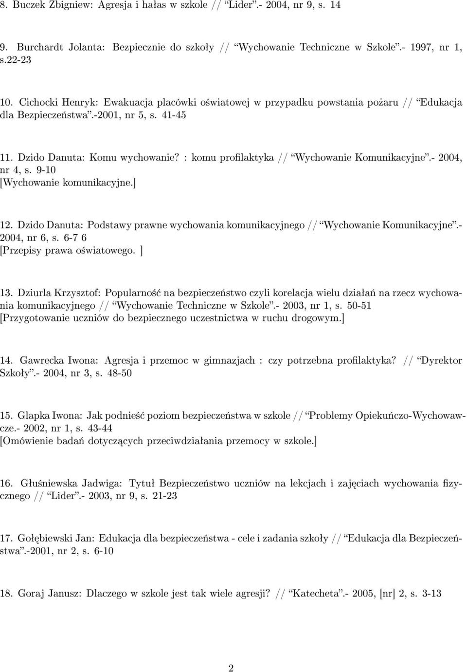 : komu prolaktyka // Wychowanie Komunikacyjne.- 2004, nr 4, s. 9-10 [Wychowanie komunikacyjne.] 12. Dzido Danuta: Podstawy prawne wychowania komunikacyjnego // Wychowanie Komunikacyjne.