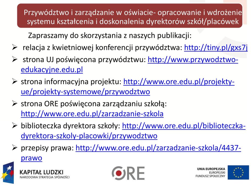 acyjne.edu.pl strona informacyjna projektu: http://www.ore.edu.pl/projektyue/projekty-systemowe/przywodztwo strona ORE poświęcona zarządzaniu szkołą: http://www.ore.edu.pl/zarzadzanie-szkola biblioteczka dyrektora szkoły: http://www.