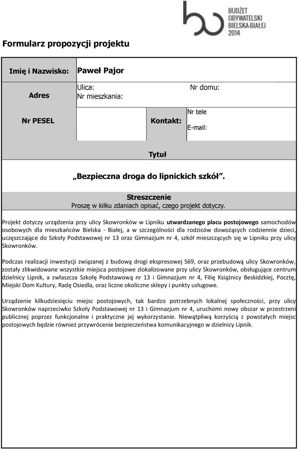 Projekt dotyczy urządzenia przy ulicy Skowronków w Lipniku utwardzanego placu postojowego samochodów osobowych dla mieszkańców Bielska - Białej, a w szczególności dla rodziców dowożących codziennie