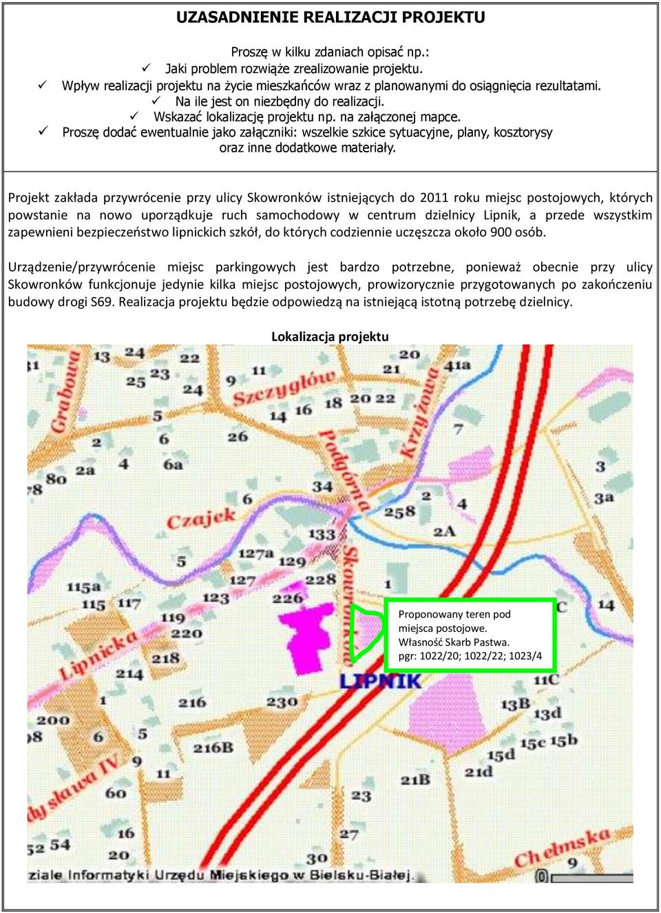 Proszę dodać ewentualnie jako załączniki: wszelkie szkice sytuacyjne, plany, kosztorysy oraz inne dodatkowe materiały.