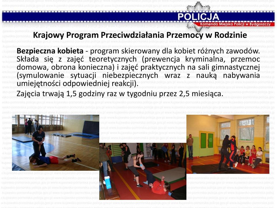 Składa się z zajęć teoretycznych (prewencja kryminalna, przemoc domowa, obrona konieczna) i zajęć