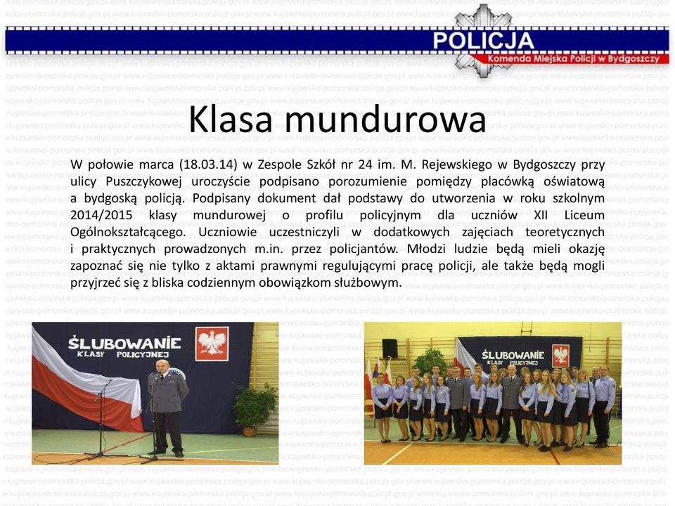 Podpisany dokument dał podstawy do utworzenia w roku szkolnym 2014/2015 klasy mundurowej o profilu policyjnym dla uczniów XII Liceum Ogólnokształcącego.