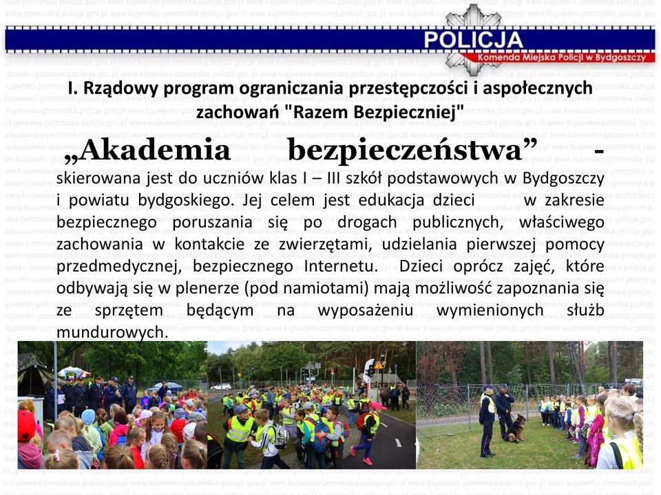 Jej celem jest edukacja dzieci w zakresie bezpiecznego poruszania się po drogach publicznych, właściwego zachowania w kontakcie ze zwierzętami,