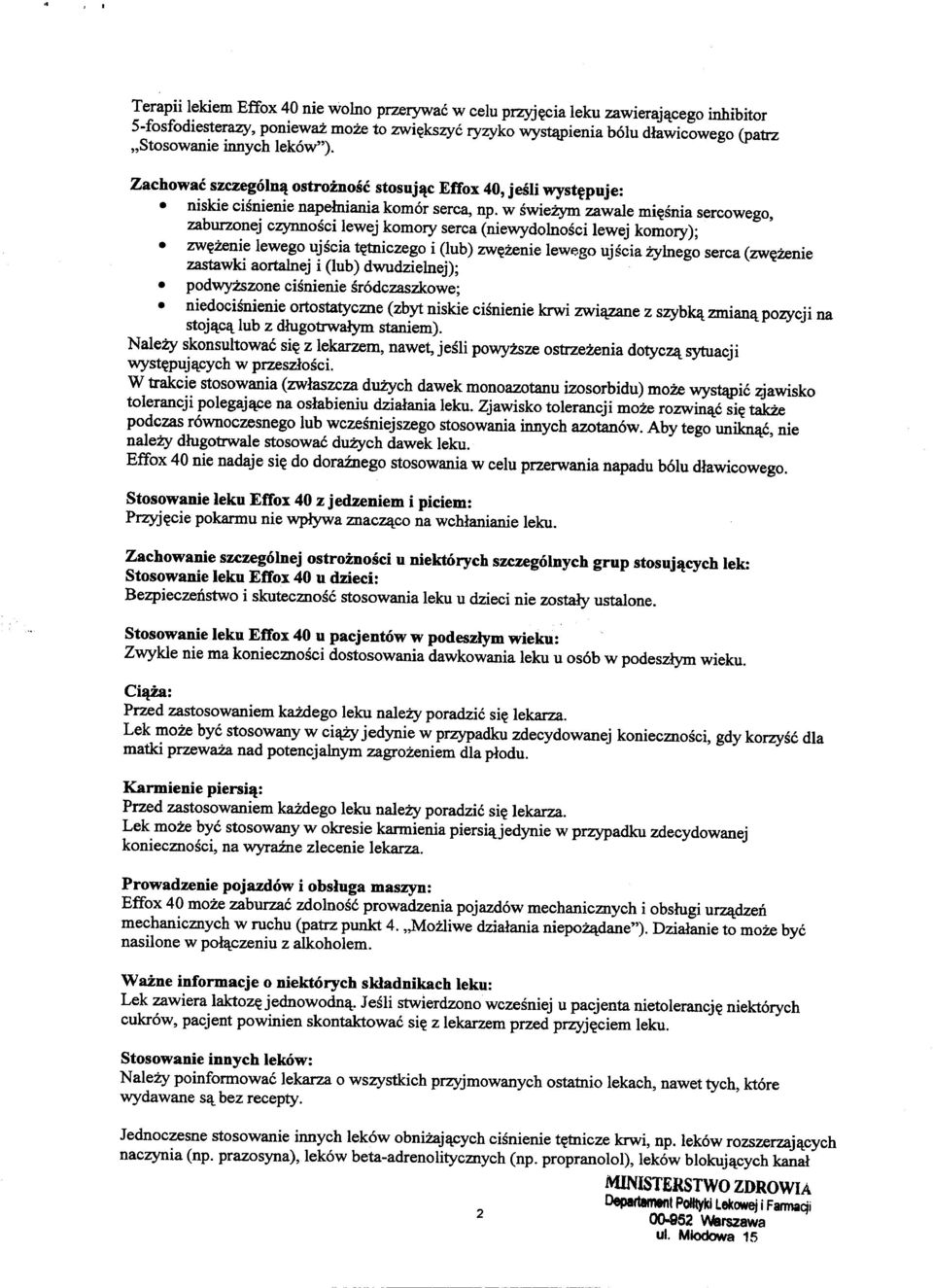 w swiezym zawale mi~snia sercowego, zaburzonej czynnosci lewej komory serca (niewydolnosci lewej komory); zw~zenie lewego ujscia t~tniczego i (lub) zw~zenie lewego ujscia Zylnego serca (zw~zenie