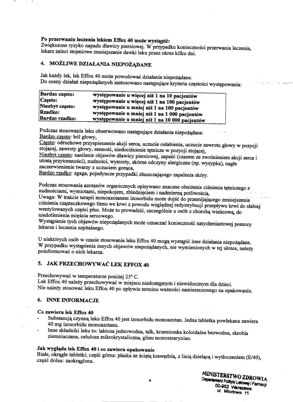 Do oceny dzialan niepo~ych zastosowano nas~puj~ce kryteria cz~stosci wys~powania: Bardzo ~sto: Cztlsto: Niezbyt cztlsto: Rzadko: Bardzo rzadko: wyst~powanie u wi~cej niz 1 na 10 pacjentow