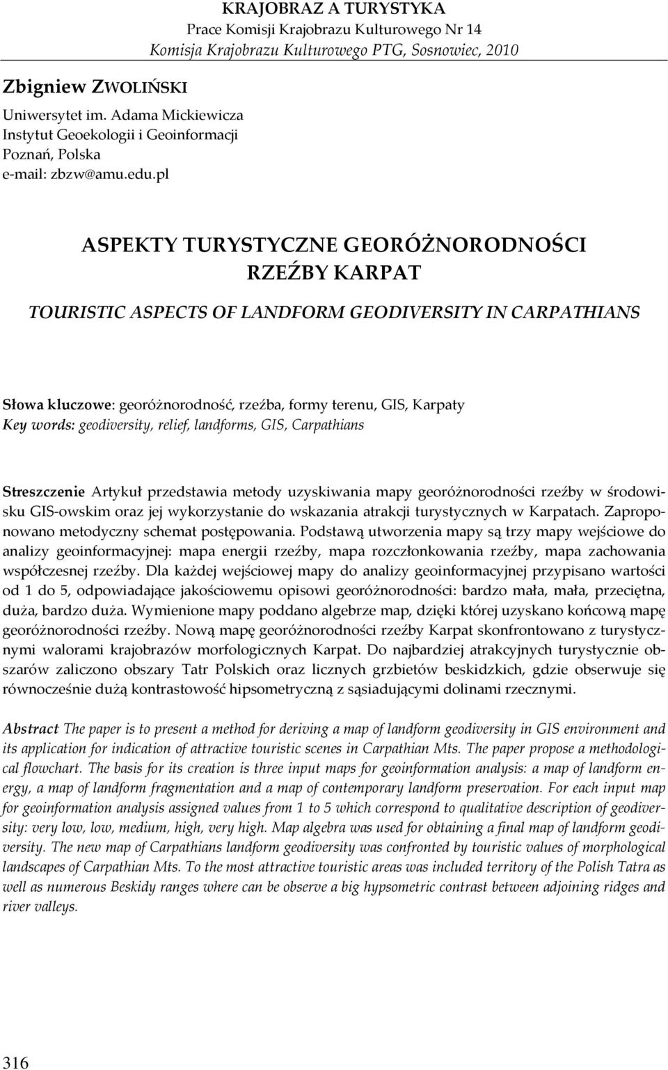 LANDFORM GEODIVERSITY IN CARPATHIANS Słowa kluczowe: georóżnorodność, rzeźba, formy terenu, GIS, Karpaty Key words: geodiversity, relief, landforms, GIS, Carpathians Streszczenie Artykuł przedstawia