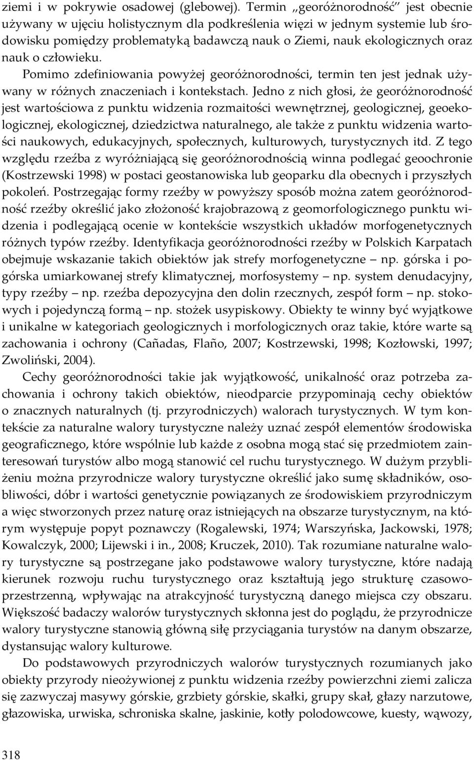 człowieku. Pomimo zdefiniowania powyżej georóżnorodności, termin ten jest jednak używany w różnych znaczeniach i kontekstach.