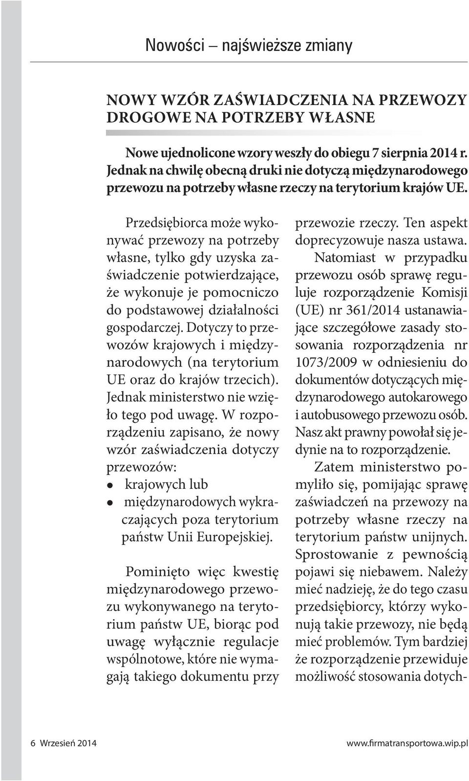 Przedsiębiorca może wykonywać przewozy na potrzeby własne, tylko gdy uzyska zaświadczenie potwierdzające, że wykonuje je pomocniczo do podstawowej działalności gospodarczej.