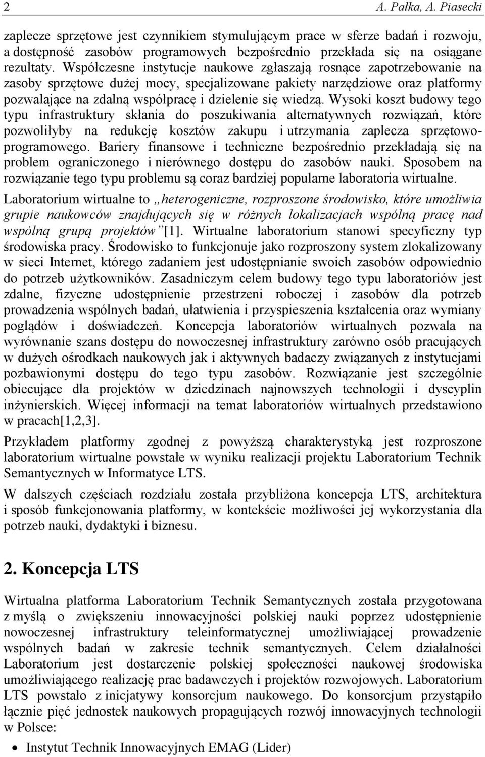 wiedzą. Wysoki koszt budowy tego typu infrastruktury skłania do poszukiwania alternatywnych rozwiązań, które pozwoliłyby na redukcję kosztów zakupu i utrzymania zaplecza sprzętowoprogramowego.