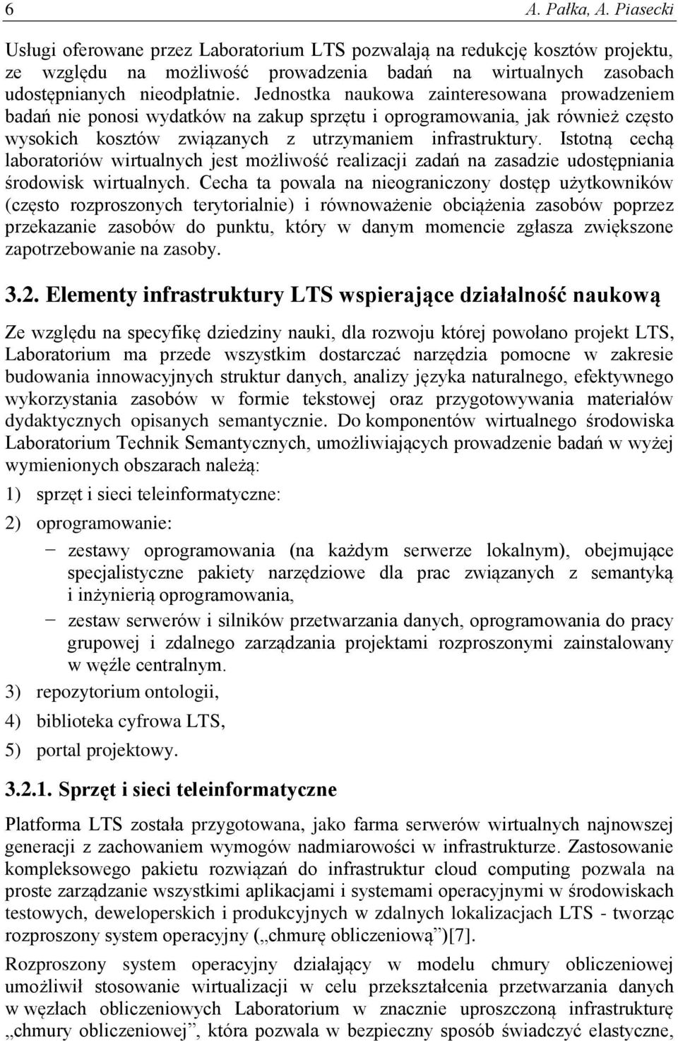 Istotną cechą laboratoriów wirtualnych jest możliwość realizacji zadań na zasadzie udostępniania środowisk wirtualnych.