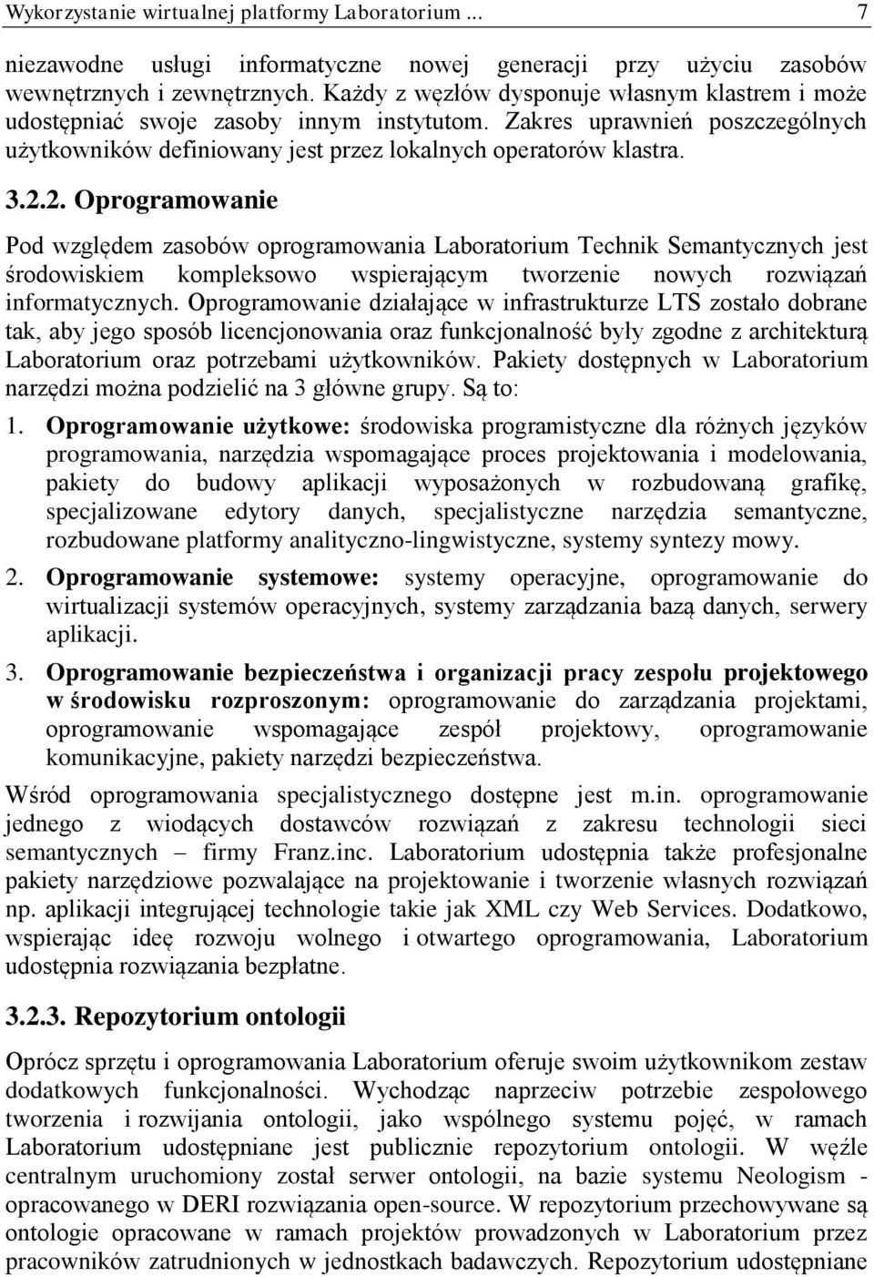 2. Oprogramowanie Pod względem zasobów oprogramowania Laboratorium Technik Semantycznych jest środowiskiem kompleksowo wspierającym tworzenie nowych rozwiązań informatycznych.