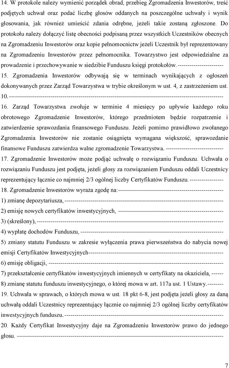 Do protokołu należy dołączyć listę obecności podpisaną przez wszystkich Uczestników obecnych na Zgromadzeniu Inwestorów oraz kopie pełnomocnictw jeżeli Uczestnik był reprezentowany na Zgromadzeniu