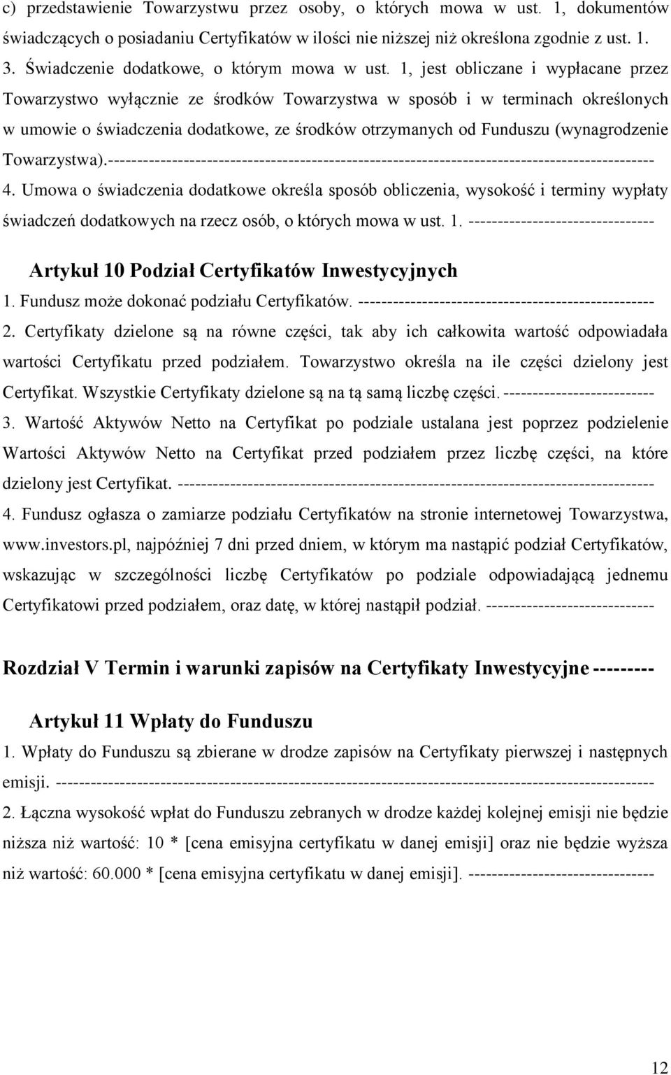 1, jest obliczane i wypłacane przez Towarzystwo wyłącznie ze środków Towarzystwa w sposób i w terminach określonych w umowie o świadczenia dodatkowe, ze środków otrzymanych od Funduszu (wynagrodzenie