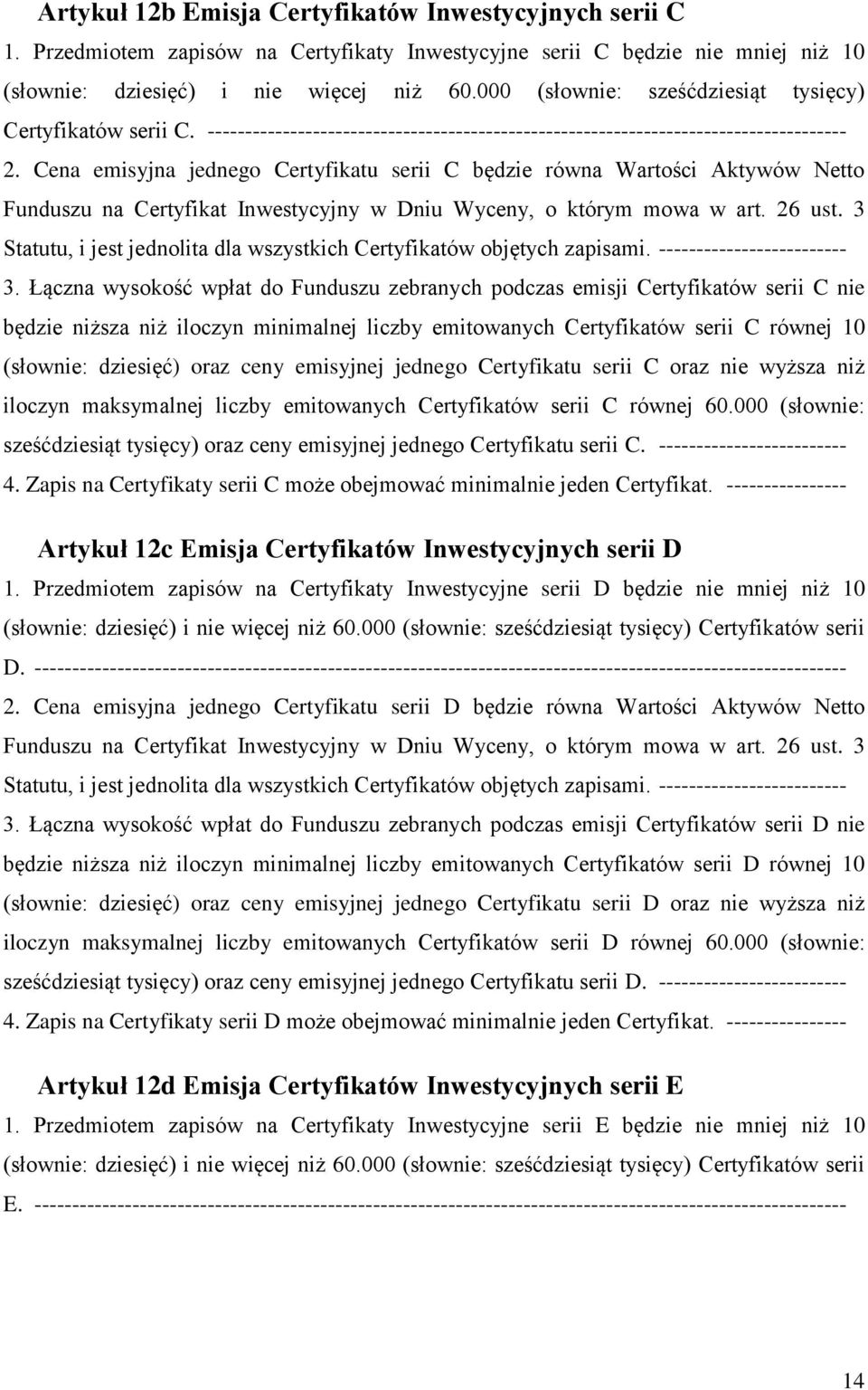 Cena emisyjna jednego Certyfikatu serii C będzie równa Wartości Aktywów Netto 3.