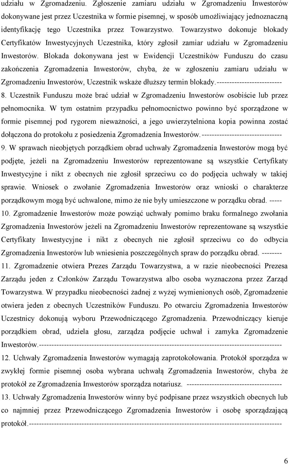 Towarzystwo dokonuje blokady Certyfikatów Inwestycyjnych Uczestnika, który zgłosił zamiar udziału w Zgromadzeniu Inwestorów.