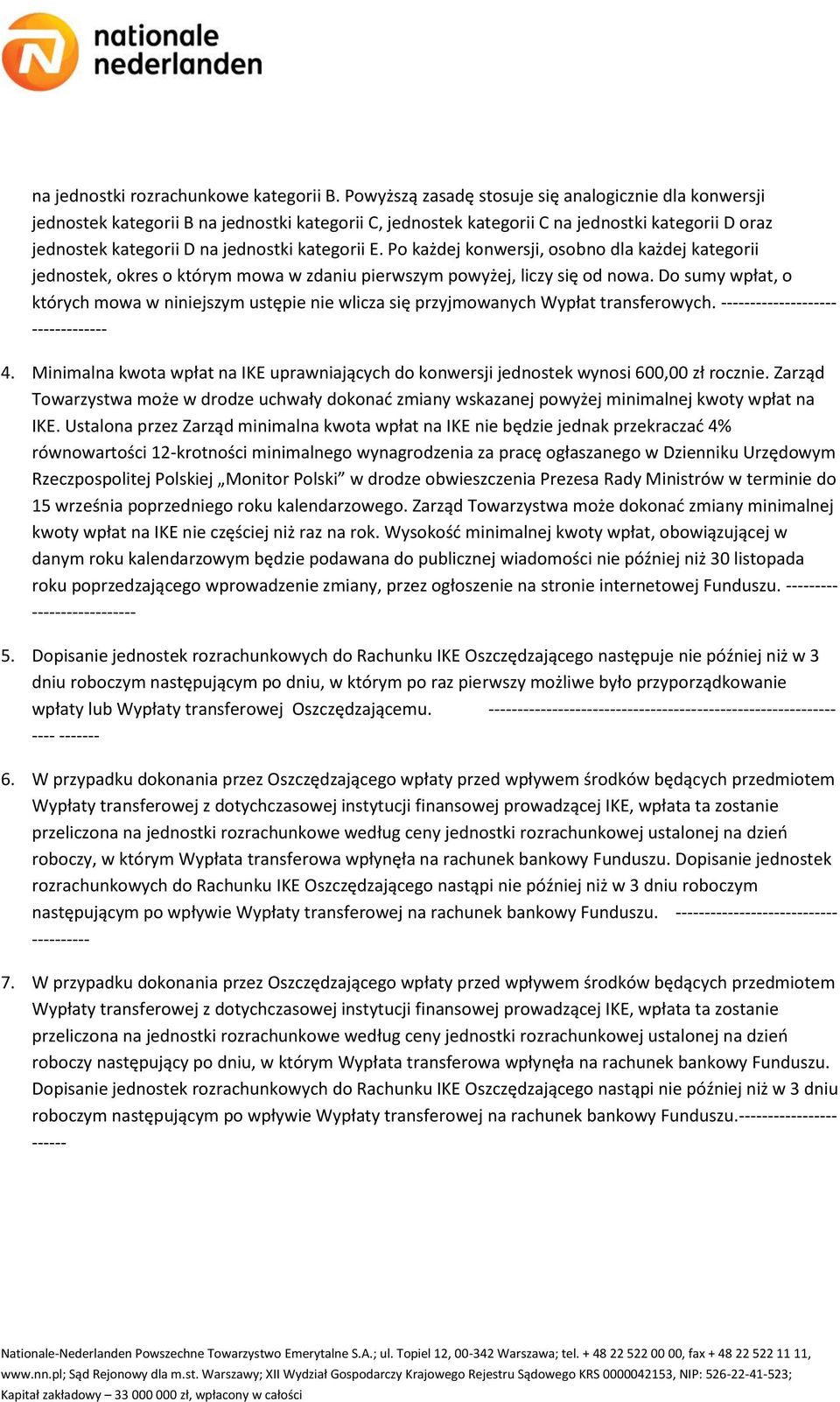 E. Po każdej konwersji, osobno dla każdej kategorii jednostek, okres o którym mowa w zdaniu pierwszym powyżej, liczy się od nowa.