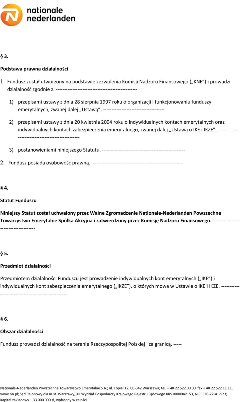 sierpnia 1997 roku o organizacji i funkcjonowaniu funduszy emerytalnych, zwanej dalej Ustawą, ------------------------------------- 2) przepisami ustawy z dnia 20 kwietnia 2004 roku o indywidualnych