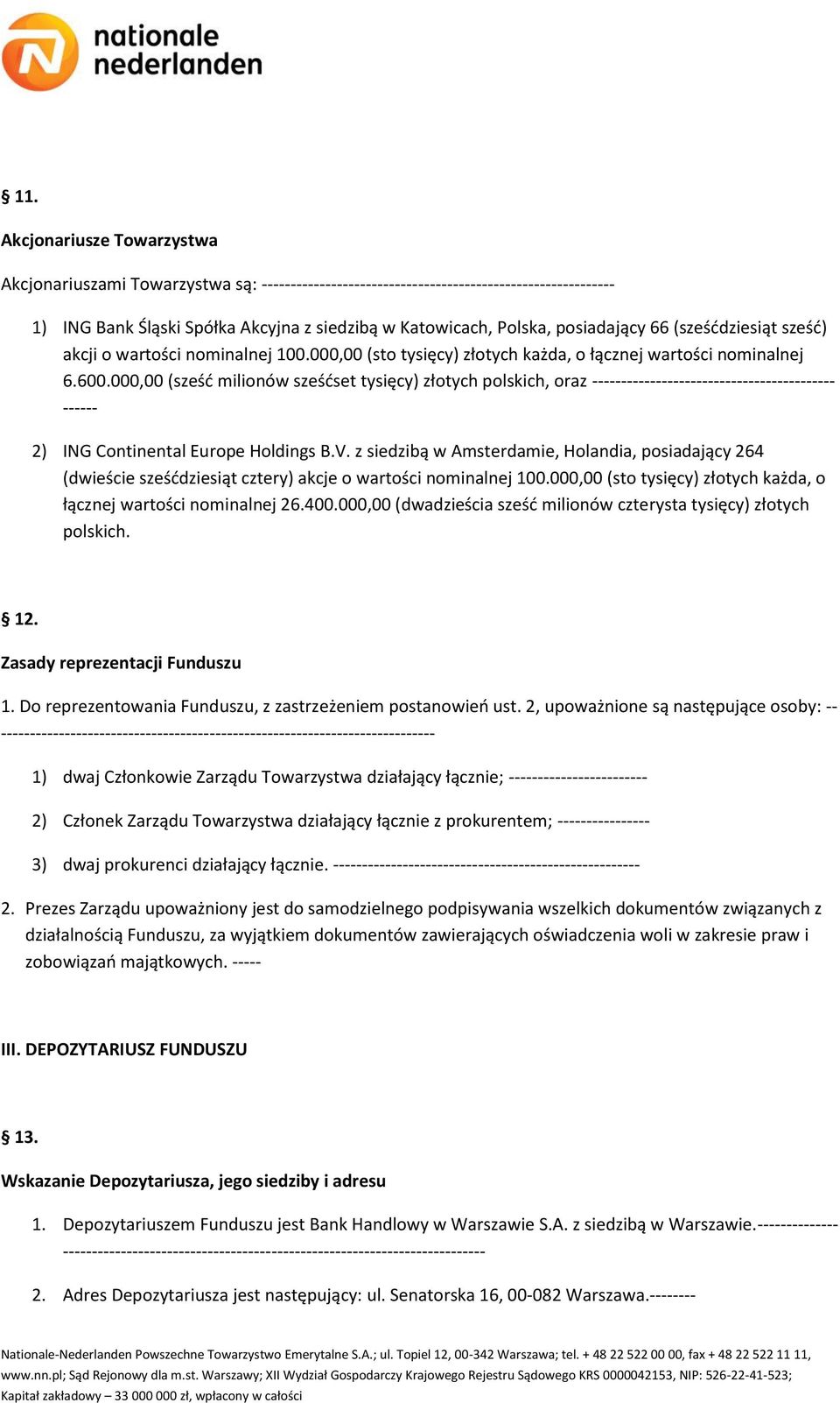 000,00 (sześć milionów sześćset tysięcy) złotych polskich, oraz ------------------------------------------ ------ 2) ING Continental Europe Holdings B.V.