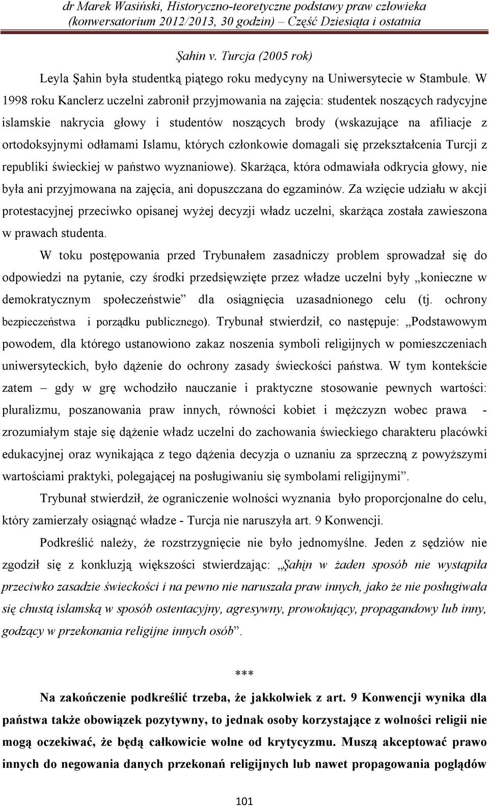 Islamu, których członkowie domagali się przekształcenia Turcji z republiki świeckiej w państwo wyznaniowe).