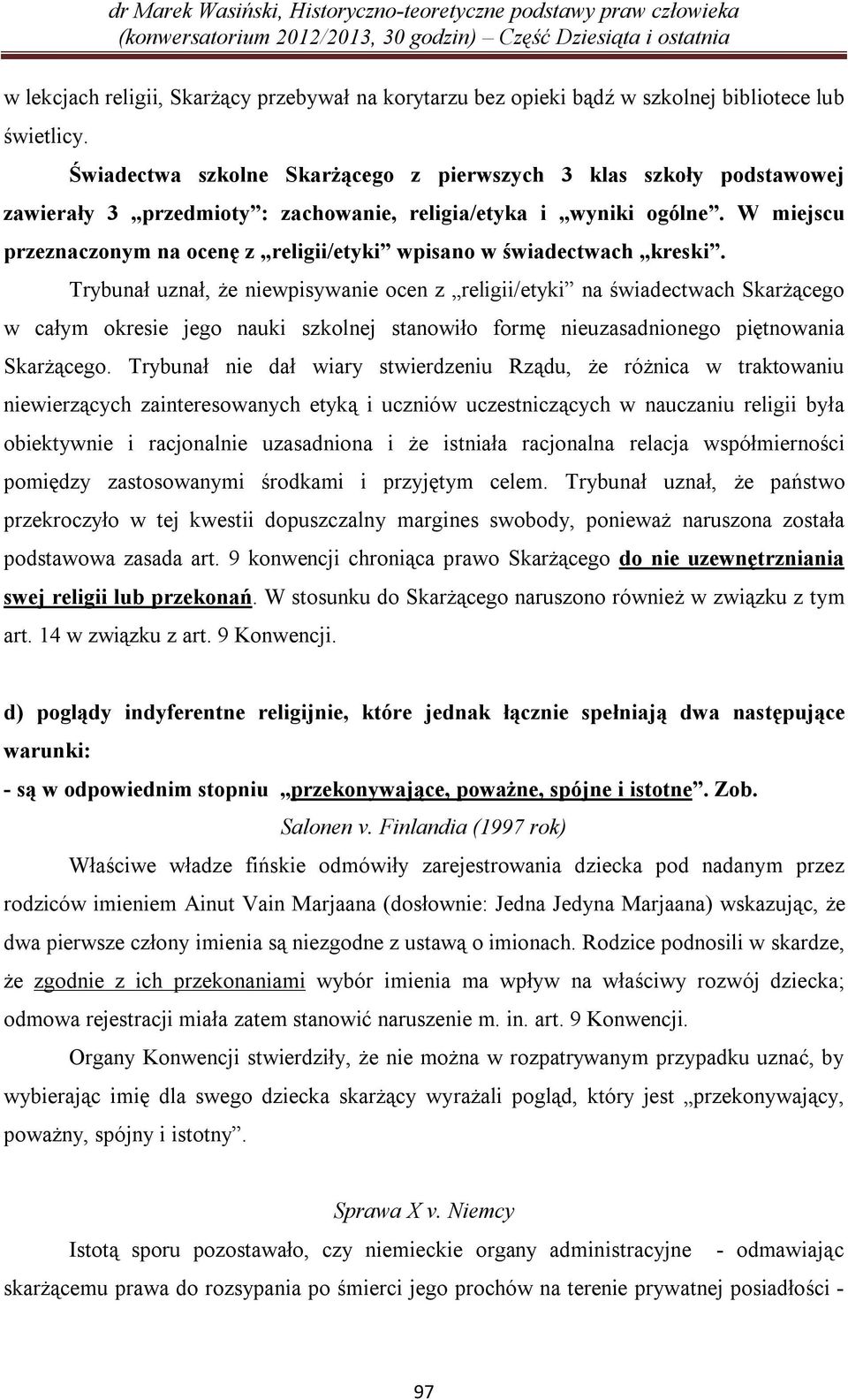 W miejscu przeznaczonym na ocenę z religii/etyki wpisano w świadectwach kreski.