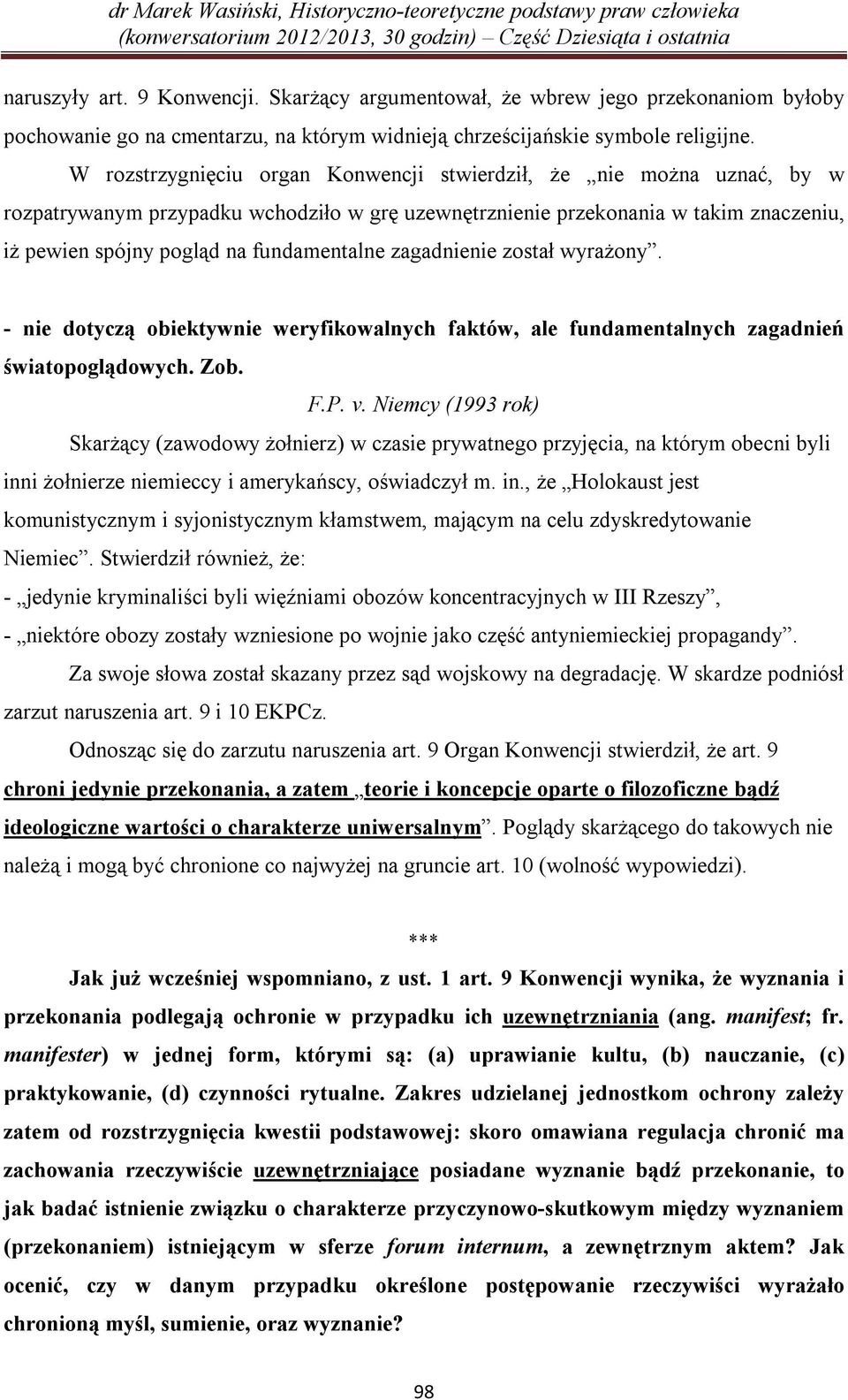 zagadnienie został wyrażony. - nie dotyczą obiektywnie weryfikowalnych faktów, ale fundamentalnych zagadnień światopoglądowych. Zob. F.P. v.