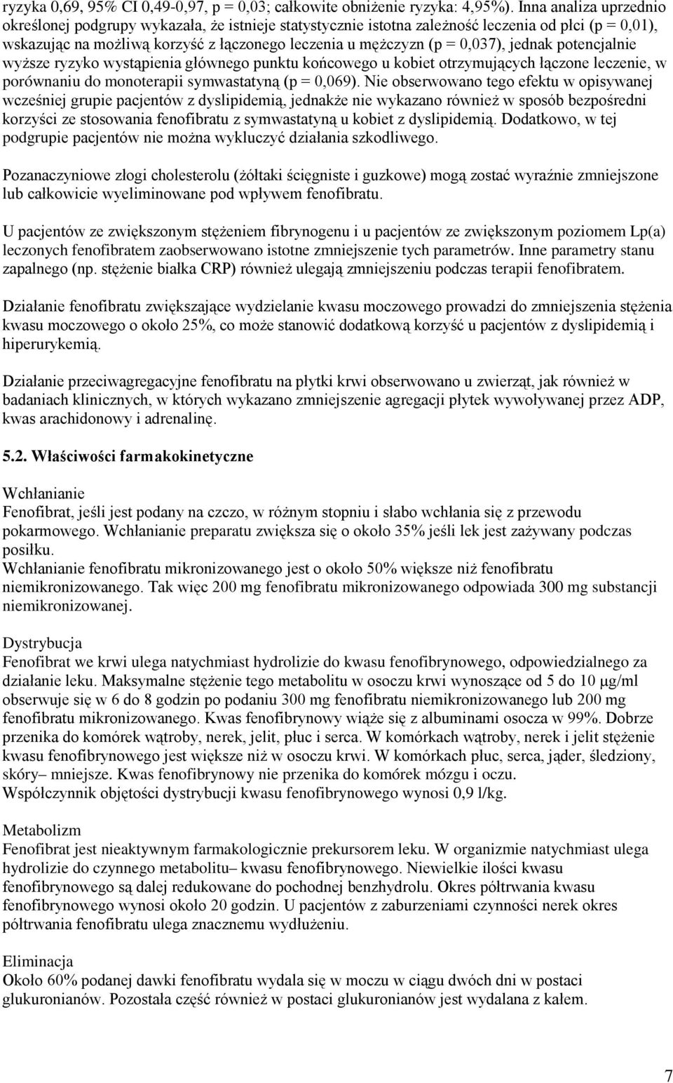 jednak potencjalnie wyższe ryzyko wystąpienia głównego punktu końcowego u kobiet otrzymujących łączone leczenie, w porównaniu do monoterapii symwastatyną (p = 0,069).