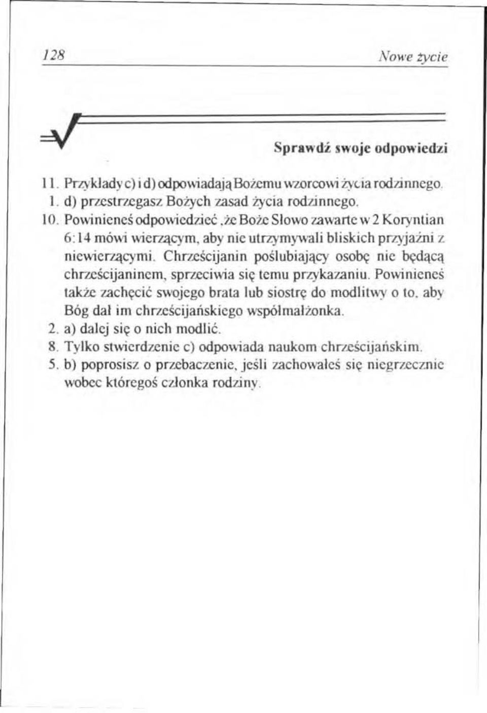 Chrześcijanin poślubiający osobę nie będącą chrześcijaninem, sprzeciwia się temu przykazaniu, Powinieneś także zachęcić swojego brata lub siostrę do modlitwy o to.