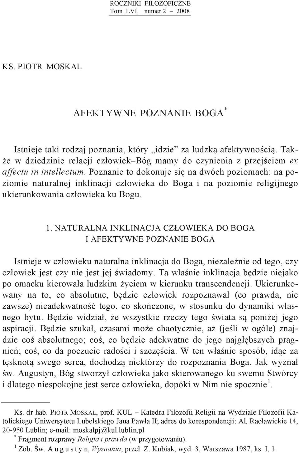 Poznanie to dokonuje si na dwóch poziomach: na poziomie naturalnej inklinacji człowieka do Boga i na poziomie religijnego ukierunkowania człowieka ku Bogu. 1.
