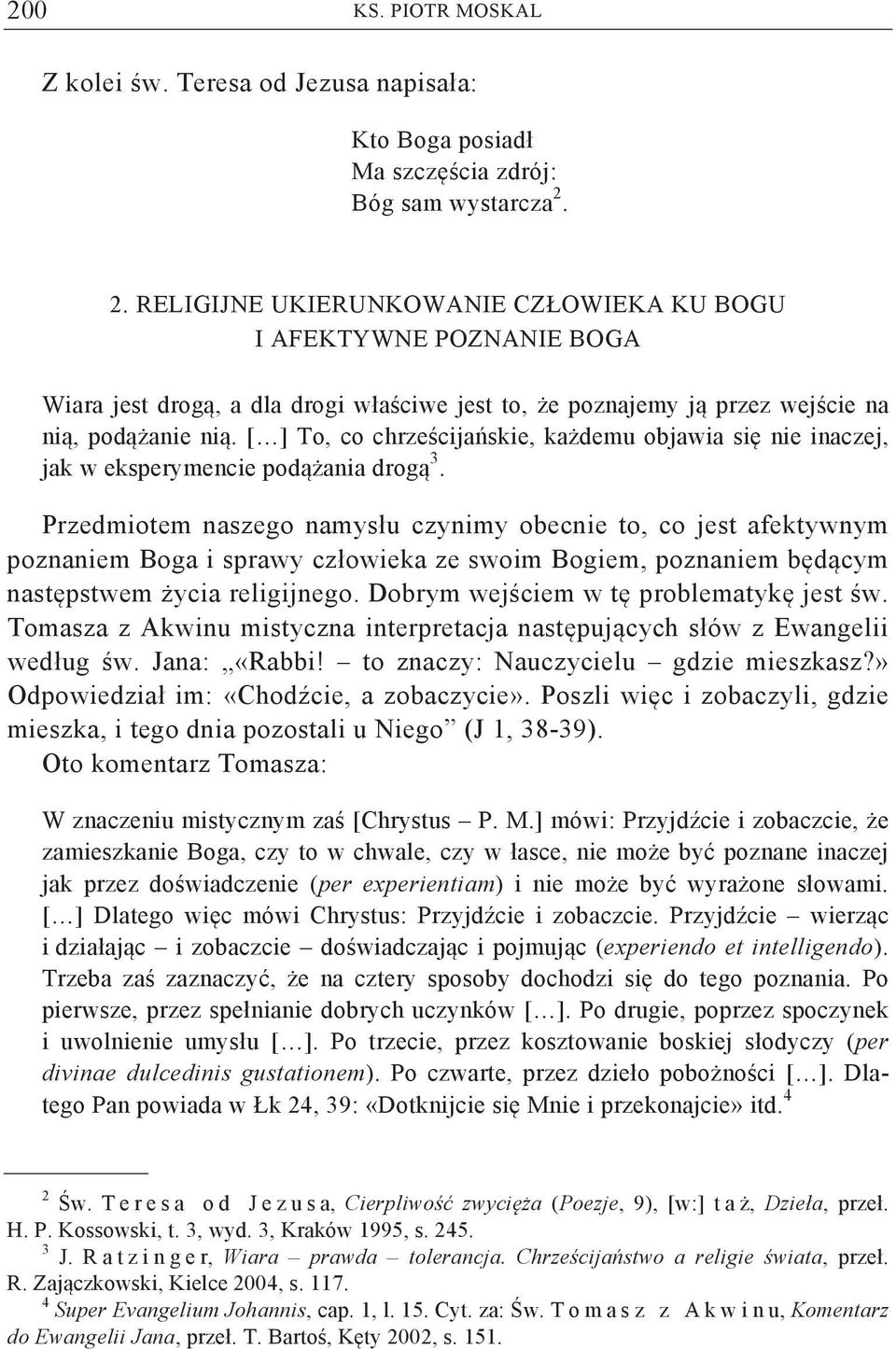 Przedmiotem naszego namysłu czynimy obecnie to, co jest afektywnym poznaniem Boga i sprawy człowieka ze swoim Bogiem, poznaniem b d cym nast pstwem ycia religijnego.