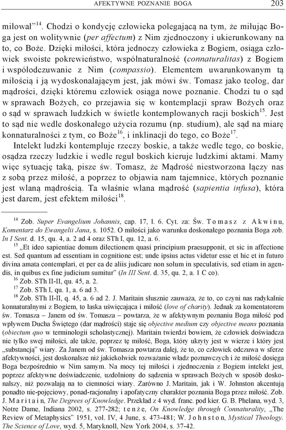 Elementem uwarunkowanym t miło ci i j wydoskonalaj cym jest, jak mówi w. Tomasz jako teolog, dar m dro ci, dzi ki któremu człowiek osi ga nowe poznanie.