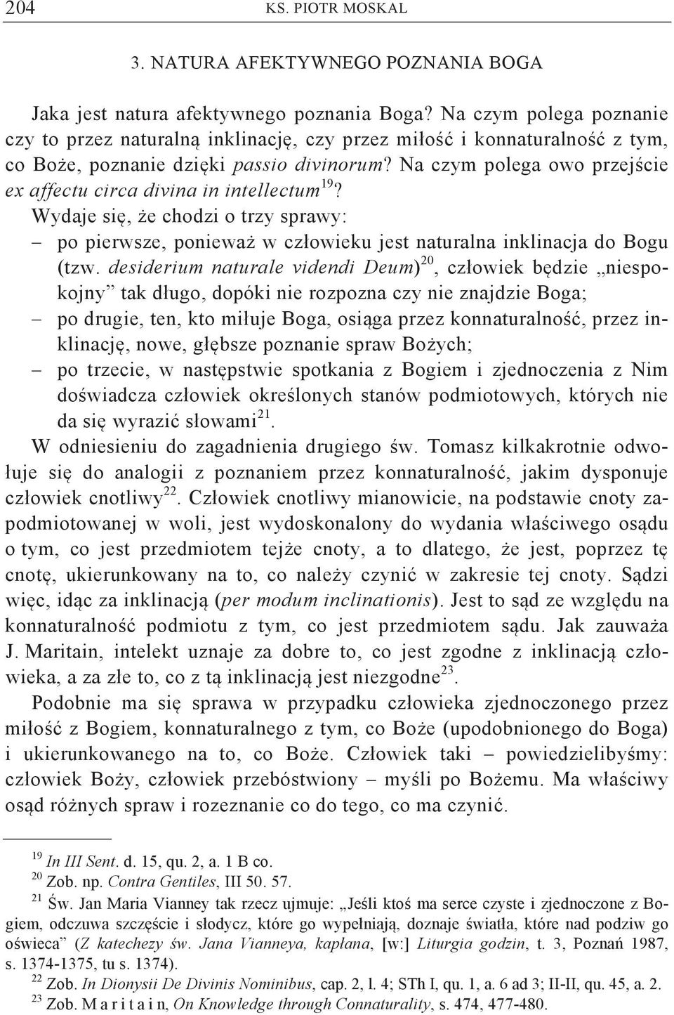 Na czym polega owo przej cie ex affectu circa divina in intellectum 19? Wydaje si, e chodzi o trzy sprawy: po pierwsze, poniewa w człowieku jest naturalna inklinacja do Bogu (tzw.